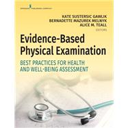 Evidence-based Physical Examination by Gawlik, Kate Sustersic; Melnyk, Bernadette Mazurek, Ph.D.; Teall, Alice M., 9780826164537