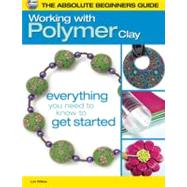 The Absolute Beginners Guide: Working with Polymer Clay by Wilkes, Lori, 9780871164537