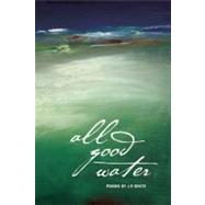 All Good Water : Poems by White, J. P., 9780982354537