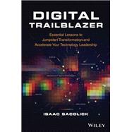 Digital Trailblazer Essential Lessons to Jumpstart Transformation and Accelerate Your Technology Leadership by Sacolick, Isaac, 9781119894537