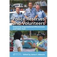 Police Reserves and Volunteers: Enhancing Organizational Effectiveness and Public Trust by Albrecht; James F., 9781498764537