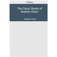 The Classic Works of Stephen Oliver by Oliver, Stephen, 9781502304537