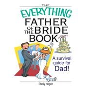 The Everything Father of the Bride Book: A Survival Guide for Dad! by Hagen, Shelly, 9781605504537