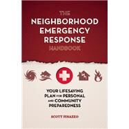 The Neighborhood Emergency Response Handbook Your Life-Saving Plan for Personal and Community Preparedness by Finazzo, Scott, 9781612434537