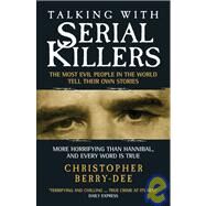 Talking with Serial Killers The Most Evil People in the World Tell Their Own Stories by Berry-Dee, Christopher, 9781904034537