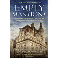Empty Mansions The Mysterious Life of Huguette Clark and the Spending of a Great American Fortune by Dedman, Bill; Newell, Paul Clark, 9780345534538