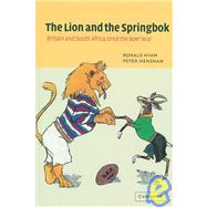The Lion and the Springbok: Britain and South Africa since the Boer War by Ronald Hyam , Peter Henshaw, 9780521824538