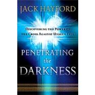 Penetrating the Darkness by Hayford, Jack W.; Bauer, Rebecca Hayford (CON), 9780800794538