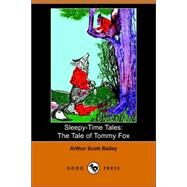 Sleepy-Time Tales : The Tale of Tommy Fox by Bailey, Arthur Scott, 9781406504538