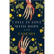 I Fell in Love with Hope A Novel by Lancali, 9781668034538