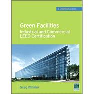 Green Facilities: Industrial and Commercial LEED Certification (GreenSource) by Winkler, Greg, 9780071744539