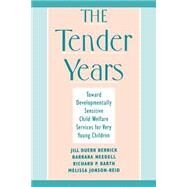 The Tender Years Toward Developmentally Sensitive Child Welfare Services for Very Young Children by Berrick, Jill Duerr; Needell, Barbara; Barth, Richard P.; Jonson-Reid, Melissa, 9780195114539