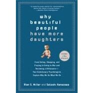 Why Beautiful People Have More Daughters : From Dating, Shopping, and Praying to Going to War and Becoming a Billionaire- Two Evolutionary Psychologists Explain Why We Do What We Do by Miller, Alan S. (Author); Kanazawa, Satoshi (Author), 9780399534539