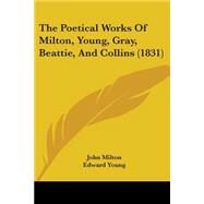 The Poetical Works Of Milton, Young, Gray, Beattie, And Collins by Milton, John; Young, Edward; Gray, Thomas, 9780548884539
