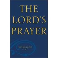 The Lord's Prayer A Survey Theological and Literary by Ayo, Nicholas, C.S.C., 9780742514539