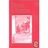 Rhetoric in Byzantium: Papers from the Thirty-fifth Spring Symposium of Byzantine Studies, Exeter College, University of Oxford, March 2001 by Jeffreys,Elizabeth, 9780754634539
