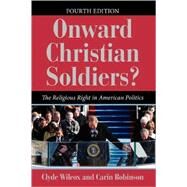Onward Christian Soldiers?: The Religious Right in American Politics by Wilcox,Clyde, 9780813344539