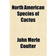 North American Species of Cactus by Coulter, John Merle, 9781153744539