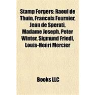 Stamp Forgers : Raoul de Thuin, Franois Fournier, Jean de Sperati, Madame Joseph, Peter Winter, Sigmund Friedl, Louis-Henri Mercier by , 9781157014539