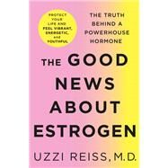 The Good News About Estrogen by Reiss, Uzzi, Dr.; Fitzpatrick, Billie, 9781250214539