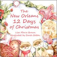 The New Orleans Twelve Days of Christmas by Brown, Lisa; Cotton, Sarah, 9781455624539