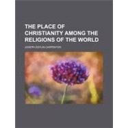 The Place of Christianity Among the Religions of the World by Carpenter, Joseph Estlin, 9781458904539