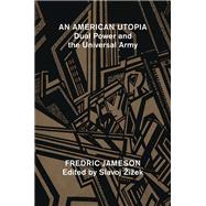An American Utopia Dual Power and the Universal Army by Jameson, Fredric; Zizek, Slavoj, 9781784784539