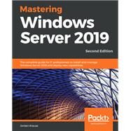 Mastering Windows Server 2019 by Jordan Krause, 9781789804539