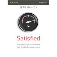 Satisfied: Discovering Contentment in a World of Consumption by Manion, Jeff; Anderson, Christine M. (CON), 9780310694540