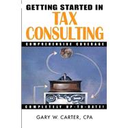 Getting Started in Tax Consulting by Carter, Gary W., 9780471384540