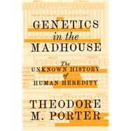 Genetics in the Madhouse by Porter, Theodore M., 9780691164540