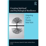 Creating Spiritual and Psychological Resilience: Integrating Care in Disaster Relief Work by Brenner; Grant H., 9780789034540