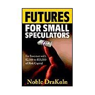 Futures For Small Speculators by DraKoln, Noble, 9780966624540