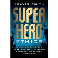 Superhero Ethics by Smith, Travis, 9781599474540