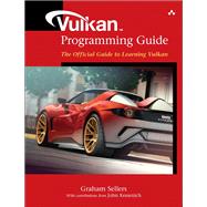 Vulkan Programming Guide  The Official Guide to Learning Vulkan by Sellers, Graham; Kessenich, John, 9780134464541