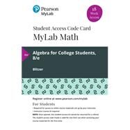 MyLab Math with Pearson eText -- 18 Week Standalone Access Card -- for Algebra for College Students by Blitzer, Robert F., 9780135834541