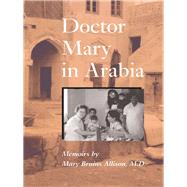 Doctor Mary in Arabia : Memoirs by Allison, Mary Bruins, M.D.; Shaw, Sandra; Shaw, Sandra, 9780292704541