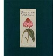 Flowers and Herbs of Early America by Lawrence D. Griffith; Photography by Barbara Temple Lombardi, 9780300164541