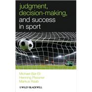 Judgment, Decision-making and Success in Sport by Bar-Eli, Michael; Plessner, Henning; Raab, Markus, 9780470694541