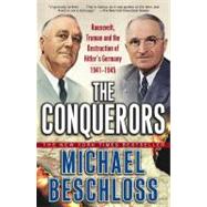 The Conquerors Roosevelt, Truman and the Destruction of Hitler's Germany, 1941-1945 by Beschloss, Michael R., 9780743244541