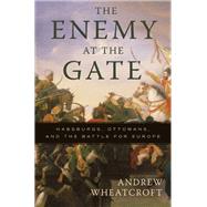 The Enemy at the Gate by Andrew Wheatcroft, 9780786744541