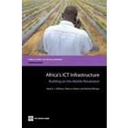 Africa's ICT Infrastructure : Building on the Mobile Revolution by Williams, Mark D. J.; Mayer, Rebecca; Minges, Michael, 9780821384541