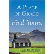 A Place of Grace: Find Yours! by Henderson, David, 9781098354541