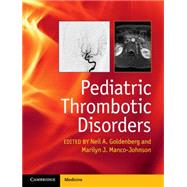 Pediatric Thrombotic Disorders by Goldenberg, Neil A., M.D., Ph.D.; Manco-Johnson, Marilyn J., M.D., 9781107014541