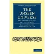 The Unseen Universe by Stewart, Balfour; Tait, Peter Guthrie, 9781108004541
