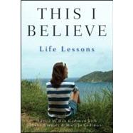This I Believe : Life Lessons by Gediman, Dan; Gediman, Mary Jo; Gregory, John, 9781118074541