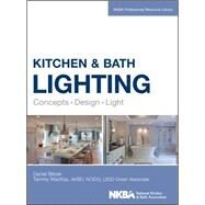 Kitchen and Bath Lighting Concept, Design, Light by Blitzer, Dan; Mackay, Tammy; NKBA (National Kitchen And Bath Association), 9781118454541