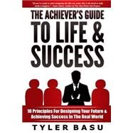 The Achiever's Guide to Life & Success by Basu, Tyler, 9781500424541
