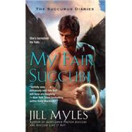 My Fair Succubi by Myles, Jill, 9781501104541