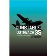 Constable Outreach 35 A Fiction Thriller  Based in 1985 by Cadmus, Jay, 9781543924541